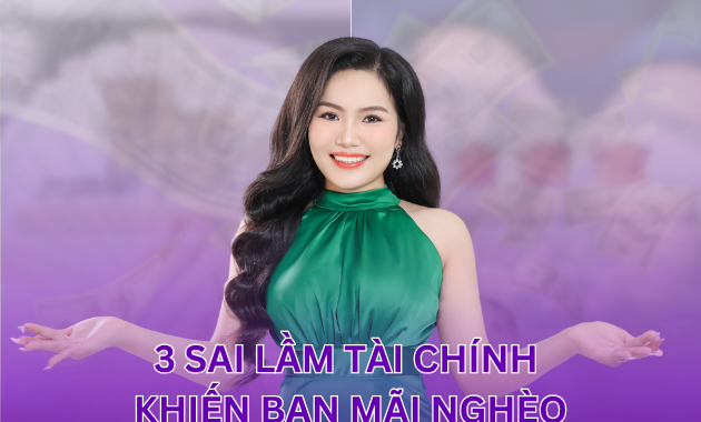 3 Sai Lầm Tài Chính Khiến Bạn Mãi Nghèo – Cách Tránh Để Giàu Lên