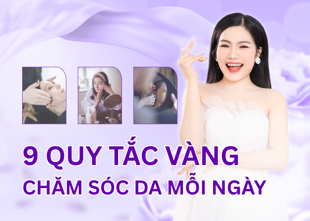 9 quy tắc vàng chăm sóc da mỗi ngày bắt buộc phải nhớ!