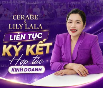 Cerabe & Lily Lala liên tục ký kết hợp tác kinh doanh
