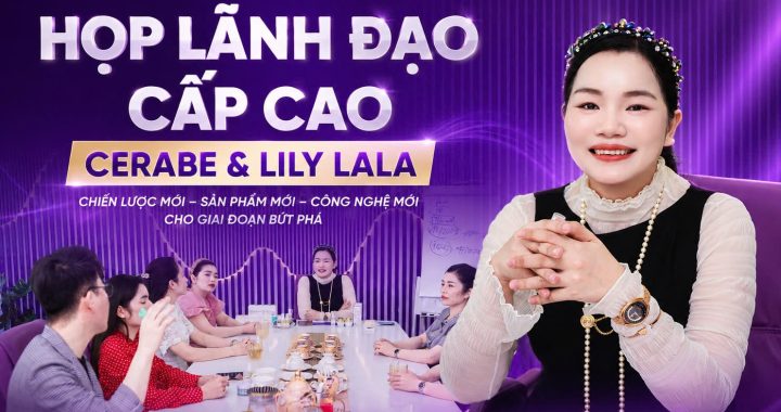 HỌP LÃNH ĐẠO CẤP CAO CERABE & LILY LALA
