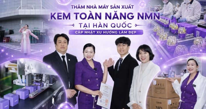 THĂM NHÀ MÁY SẢN XUẤT KEM TOÀN NĂNG NMN TẠI HÀN QUỐC – CẬP NHẬT XU HƯỚNG LÀM ĐẸP